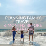 Planning Family Travel: The First Six Months Family planning to travel the world plan family travel