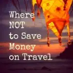 Where Not to Save Money on Travel Where not to save money on travel
