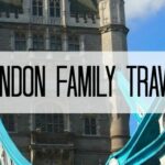 London Travel Blog & Family Travel Guide London Family Travel Blog