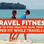 Exercise & How to Stay Fit and Healthy While Travelling? How to Stay Fit and Healthy While Travelling