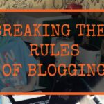 Breaking the rules of blogging