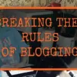 Breaking the rules of blogging