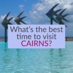 Whats the best time to visit Cairns
